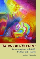 Born of a Virgin?: Reconceiving Jesus in the Bible, Tradition, and Theology 0802869254 Book Cover