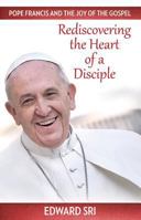 Pope Francis and the Joy of the Gospel: Rediscovering the Heart of a Disciple 1612788017 Book Cover