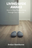 Living Wide Awake: How to Stop Sleepwalking Through Your Own Life 9374121387 Book Cover