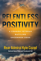 Relentless Positivity: A Common Veteran Battling Uncommon Odds 1955026211 Book Cover
