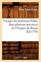 Voyages Du Professeur Pallas, Dans Plusieurs Provinces de L'Empire de Russie (A0/00d.1793) 2012778380 Book Cover