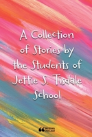 A Collection of Stories by the Students of Jettie S. Tisdale School 1387758578 Book Cover