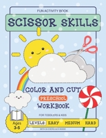 Scissor Skills Preschool Fun Activity Workbook for Toddlers and Kids: 35 Fun Exercises with Practicing Worksheets for Learning Coloring and Cutting with Easy Medium and Hard Levels for kids Ages 3-5 B08Y4GT9XW Book Cover