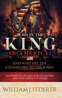 Who Is the King in America? and Who Are the Counselors to the King?: An Overview of 6,000 Years of History & Why America Is Unique 0989649121 Book Cover