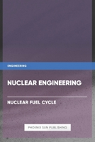 Nuclear Engineering - Nuclear Fuel Cycle B0CY7RBB7G Book Cover