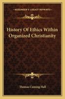 History of Ethics Within Organized Christianity 1345384092 Book Cover