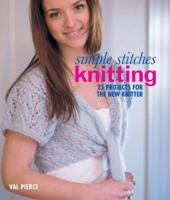 Simple Stitches: Knitting: 25 Projects for the New Knitter 1600599028 Book Cover