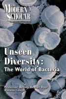 The Modern Scholar: Unseen Diversity: The World of Bacteria (Audiobook) 1436129141 Book Cover