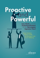 Proactive and Powerful: Law Clerks and the Institutionalization of the Norwegian Supreme Court 946236978X Book Cover