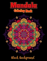 Mandala coloring book black background: Colorful Black Background Fun Meditation and Creativity an Adult Mandala Designs Coloring Book with Stress Relieving Relaxation for Adult B08XN9G7RH Book Cover