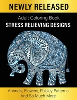 Adult Coloring Book: Unique Designs Coloring Gift Book Stress Relieving Designs Animals, Flowers, Paisley Patterns And So Much More B08SZ1F51L Book Cover