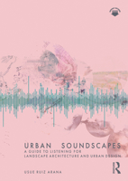 Urban Soundscapes: A Guide to Listening for Landscape Architecture and Urban Design 1032065966 Book Cover