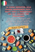 La Guida Definitiva Alla Cucina Giapponese Tutti I Piatti Tipici E Tradizionali del Sol Levante Per Principianti: Il libro della cucina giapponese la guida definitiva per chi come te vuole scoprire i  1803600020 Book Cover