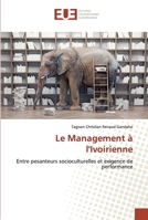 Le Management à l'Ivoirienne: Entre pesanteurs socioculturelles et exigence de performance 6138486323 Book Cover