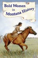 Bold Women in Montana History 0878426760 Book Cover