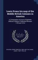 Lewis Evans his map of the Middle British Colonies in America: A Comparative Account of Eighteen Different Editions Published Between 1755 and 1814 1340077701 Book Cover
