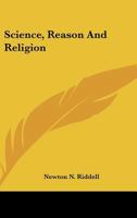 Science, Reason And Religion 1425337287 Book Cover