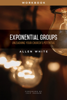 Exponential Groups Workbook: Unleashing Your Church's Potential 1683072693 Book Cover