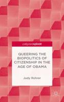 Queering the Biopolitics of Citizenship in the Age of Obama 113748232X Book Cover