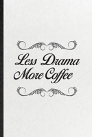 Less Drama More Coffee: Funny Blank Lined Notebook/ Journal For Drama Soloist Orchestra, Octet Singer Director, Inspirational Saying Unique Special Birthday Gift Idea Classic 6x9 110 Pages 1674382847 Book Cover