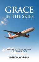Grace in the Skies: What The Sky Taught Me About Letting Go B0H385JV81 Book Cover