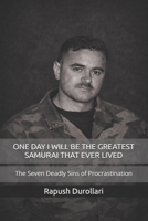 ONE DAY I WILL BE THE GREATEST SAMURAI THAT EVER LIVED: The Seven Deadly Sins of Procrastination B0GJTGN4KR Book Cover