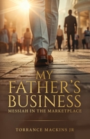 My Father's Business: Messiah In The Marketplace 1737585995 Book Cover
