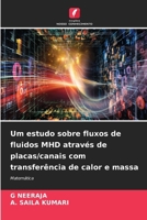 Um estudo sobre fluxos de fluidos MHD através de placas/canais com transferência de calor e massa (Portuguese Edition) 6209536808 Book Cover