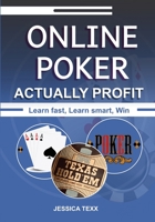 Online Poker Actually Profit: Learn fast, Learn smart, Win 1105961400 Book Cover