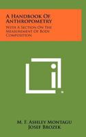 A Handbook Of Anthropometry: With A Section On The Measurement Of Body Composition 1258316943 Book Cover