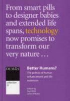 Better Humans?: The Politics of Human Enhancement and Life Extension 1841801550 Book Cover