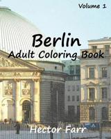 Berlin : Adult Coloring Book Vol.1: City Sketch Coloring Book (Wonderful Cities In Europe) 1523360615 Book Cover