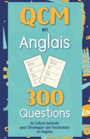 QCM en Anglais. 300 Questions de culture générale pour développer son vocabulaire anglais: Carnet d'activités pour les adultes, les enfants et les élèves du collège et Lycée. B08SPFCSJT Book Cover