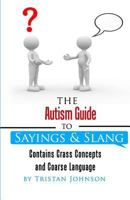 Autism Guide to Sayings and Slang: Contains Crass Concepts and Coarse Language 1519715838 Book Cover