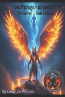 Wolf dragon phoenix 2: The Spiral That Listens B0G3LTH544 Book Cover