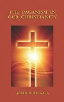 Paganism in Our Christianity 1585093289 Book Cover