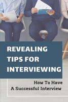 Revealing Tips For Interviewing: How To Have A Successful Interview: Building A Business null Book Cover