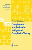 Completeness and Reduction in Algebraic Complexity Theory (Algorithms and Computation in Mathematics) 3540667520 Book Cover