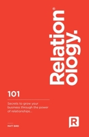 Relationology: 101 Secrets to grow your business through the power of relationships.. B095HDCBXH Book Cover