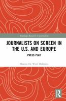 Journalists on Screen in the U.S. and Europe: Press Play (Routledge Research in Journalism) 1041314019 Book Cover