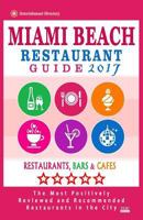 Miami Beach Restaurant Guide 2017: Best Rated Restaurants in Miami Beach, Florida - 500 Restaurants, Bars and Caf�s Recommended for Visitors, 2017 1537686518 Book Cover