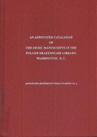 An Annotated Catalogue of the Music Manuscripts in the Folger Shakespeare Library, Washington, D.C. (Annotated Reference Tools in Music) 1576471152 Book Cover