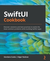 SwiftUI Cookbook: Discover solutions and best practices to tackle the most common problems while building SwiftUI apps 1803234458 Book Cover