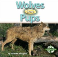 Wolves Have Pups (Animals and Their Young) 0756501717 Book Cover