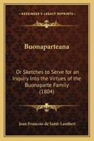 Buonaparteana: Or Sketches to Serve for an Inquiry Into the Virtues of the Buonaparte Family 1436794420 Book Cover