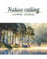 Nature calling Camping Journal: 8.5” x 11” 150 pages Log Camping Journal Record to Track for 8 Trips(up to 14 days) Prompts for Writing, CAMPING ... CAMPING MEAL Idea prompts for your next trip. 165575064X Book Cover