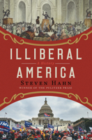 Illiberal America: A History 1324110503 Book Cover