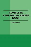 Complete Vegetarian Recipe Book 1445509660 Book Cover