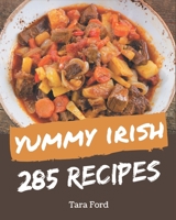 285 Yummy Irish Recipes: Make Cooking at Home Easier with Yummy Irish Cookbook! B08H59TJD4 Book Cover