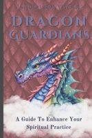 Dragon Guardians: A Guide To Enhance Your Spiritual Practice By Working With Dragon Magic B0BTXCX57N Book Cover